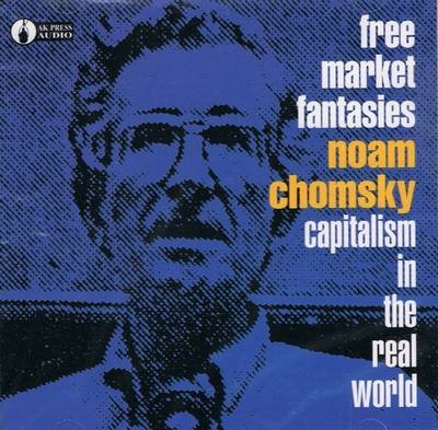 Free Market Fantasies - Noam Chomsky