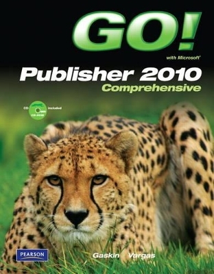 GO! with Microsoft Publisher 2010 Comprehensive - Shelley Gaskin, Alicia Vargas