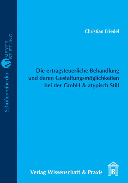 Die ertragsteuerliche Behandlung und deren Gestaltungsmöglichkeiten bei der GmbH & atypisch Still - Christian Friedel