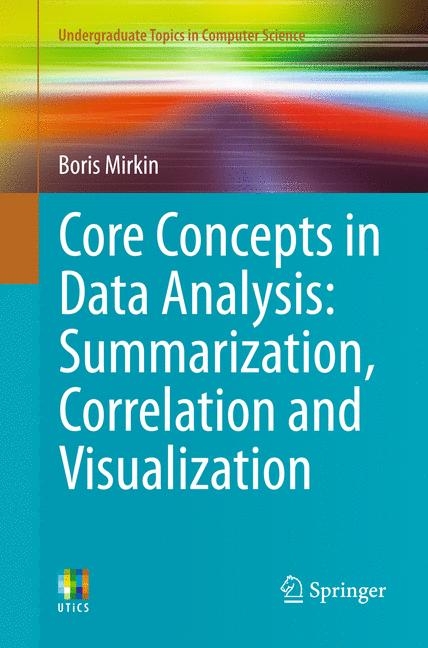 Core Concepts in Data Analysis: Summarization, Correlation and Visualization - Boris Mirkin