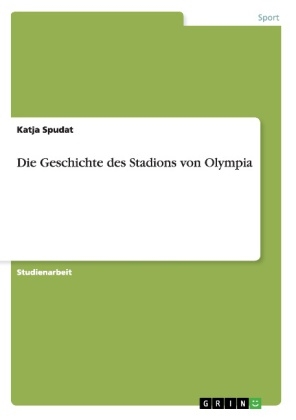 Die Geschichte des Stadions von Olympia - Katja Spudat