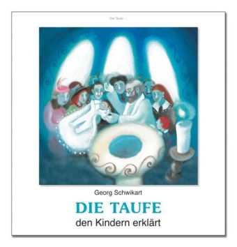 Die Taufe den Kindern erklärt - Georg Schwikart