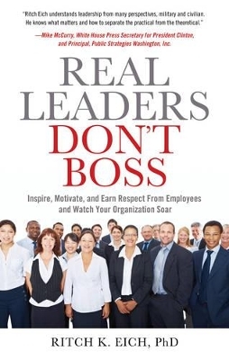 Real Leaders Don't Boss - Ritch K. Eich