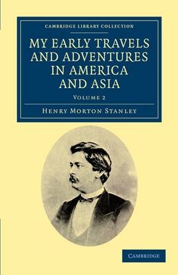 My Early Travels and Adventures in America and Asia - Henry Morton Stanley