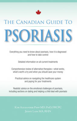 The Canadian Guide to Psoriasis - Kim Alexander Papp, Jenny Lass