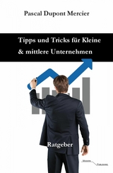 Tipps und Tricks für Kleine und mittlere Unternehmen - Pascal Dupont Mercier