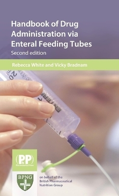 Handbook of Drug Administration Via Enteral Feeding Tubes - Vicky Bradnam