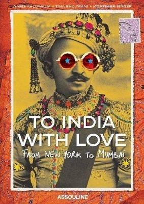 To India, With Love: from New York to Mumbai - Waris Ahluwalia