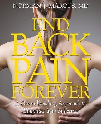 End Back Pain Forever - Norman J. Marcus