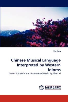 Chinese Musical Language Interpreted by Western Idioms - Xin Guo