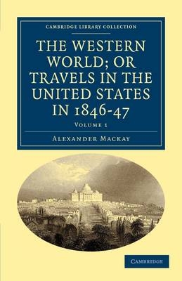 The Western World; or, Travels in the United States in 1846–47 - Alexander Mackay