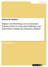 Impact of Self-driving cars on Insurance Industry. How do (external) challenges and innovations change the insurance market? - Richard M. Ondimu