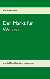 Der Markt für Weizen - Rolf Steinkampf