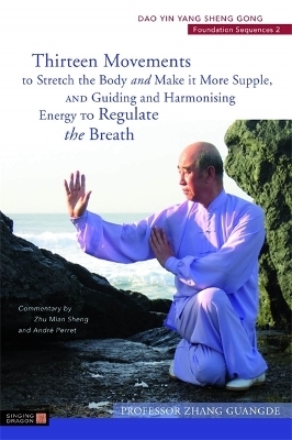 Thirteen Movements to Stretch the Body and Make it More Supple, and Guiding and Harmonising Energy to Regulate the Breath - Zhang Guangde