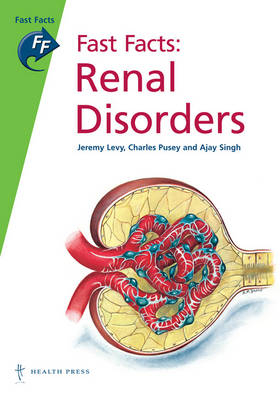 Fast Facts: Renal Disorders - Jeremy Levy, Charles Pusey, Ajay Singh