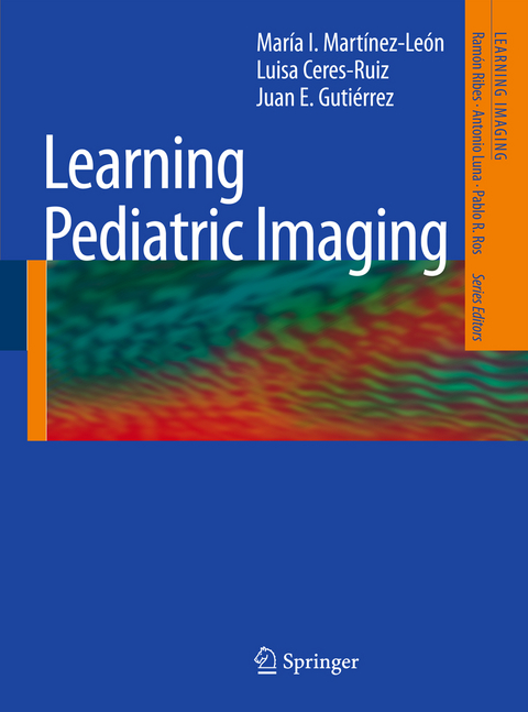 Learning Pediatric Imaging - María I. Martínez-León, Luisa Ceres-Ruiz, Juan E. Gutierrez