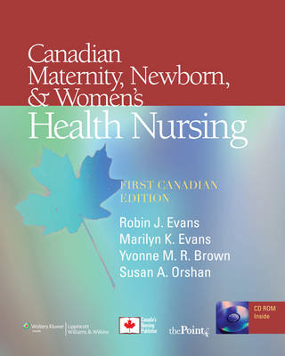 Canadian Maternity, Newborn, and Women's Health Nursing - Robin J. Evans, Marilyn Lang Evans, Yvonne M. R. Brown, Susan A. Orshan