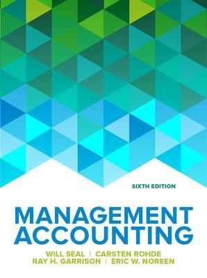 Management Accounting, 6e - Will Seal, Carsten Rohde, Ray Garrison, Eric Noreen