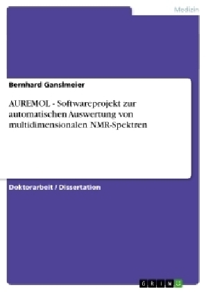 AUREMOL - Softwareprojekt zur automatischen Auswertung von multidimensionalen NMR-Spektren - Bernhard Ganslmeier