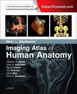 Weir & Abrahams' Imaging Atlas of Human Anatomy - Jonathan D. Spratt, Lonie R Salkowski, Marios Loukas, Tom Turmezei, Jamie Weir