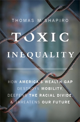 Toxic Inequality - Thomas M. Shapiro