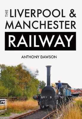 The Liverpool & Manchester Railway - Anthony Dawson