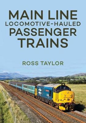 Main Line Locomotive - Hauled Passenger Trains - Ross Taylor