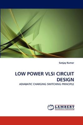 LOW POWER VLSI CIRCUIT DESIGN - Sanjay Kumar