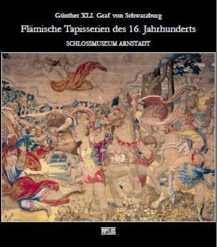 Günther XLI. Graf von Schwarzburg - Flämische Tapisserien des 16. Jahrhunderts - Matthias Klein, Jochen Lengemann, Ulrich Lappe, Anita Gerlach, Felicitas Marwinski, Helga Scheidt, Peter Unger