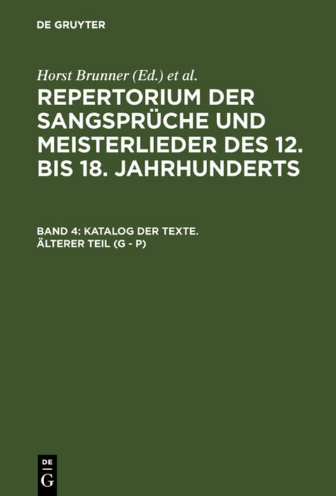 Repertorium der Sangsprüche und Meisterlieder des 12. bis 18. Jahrhunderts / Katalog der Texte. Älterer Teil (G - P) - 