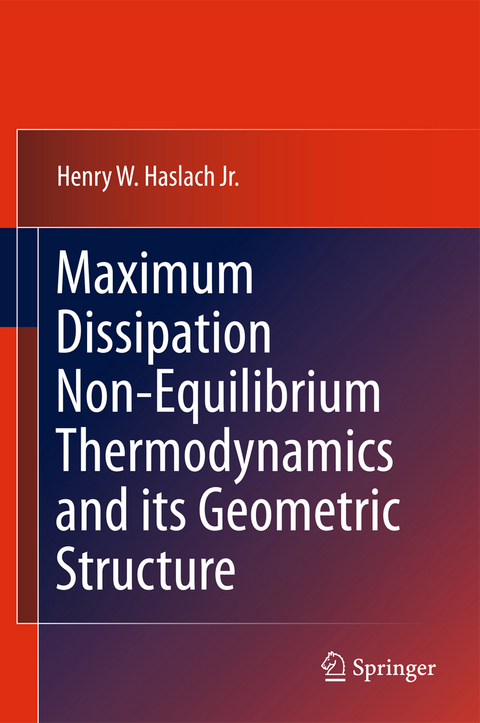 Maximum Dissipation Non-Equilibrium Thermodynamics and its Geometric Structure - Henry W. Haslach Jr.