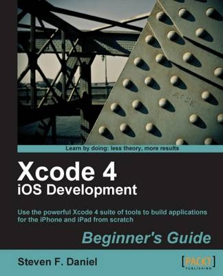 Xcode 4 iOS Development Beginner's Guide - Steven F. Daniel