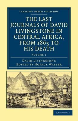 The Last Journals of David Livingstone in Central Africa, from 1865 to his Death - David Livingstone