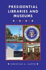 Presidential Libraries and Museums -  Christian A. Nappo