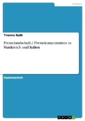 Presselandschaft / Pressekonzentration in Frankreich und Italien - Yvonne Rath