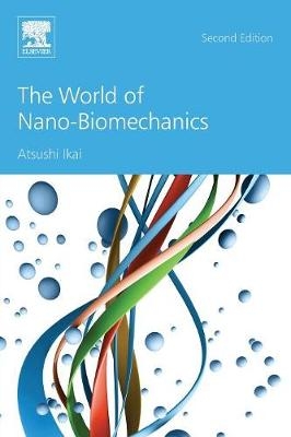 The World of Nano-Biomechanics - Atsushi Ikai