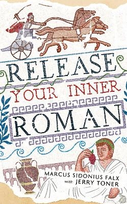 Release Your Inner Roman by Marcus Sidonius Falx - Dr. Jerry Toner