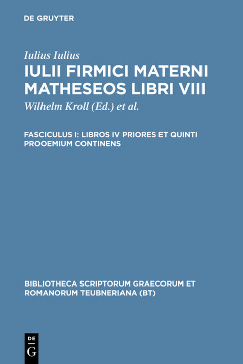 Iulius Firmicus Maternus: Matheseos libri VIII / Libros IV priores et quinti prooemium continens -  Iulius Firmicus Maternus