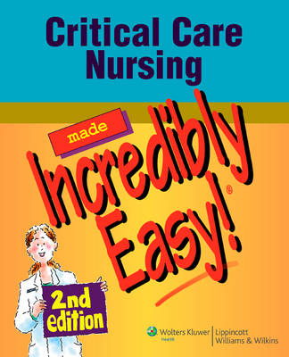 Critical Care Nursing Made Incredibly Easy!