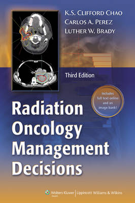 Radiation Oncology: Management Decisions - K.S. Clifford Chao, Carlos A. Perez, Luther W. Brady