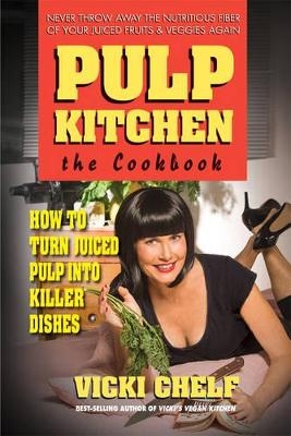 Pulp Kitchen, the Cookbook - Vicki Chelf