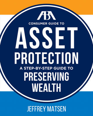 The ABA Consumer Guide to Asset Protection - Jeffrey Matsen