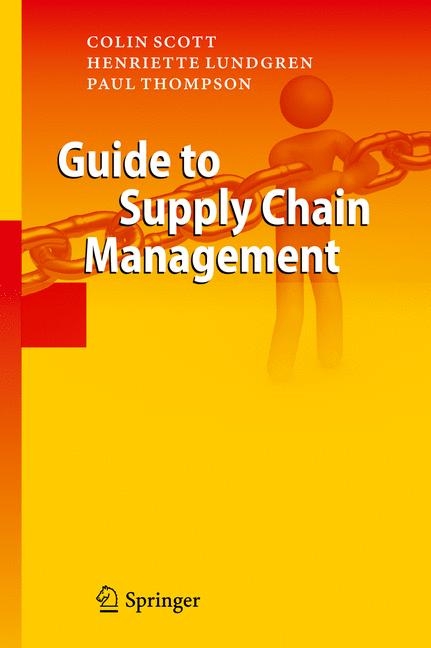 Guide to Supply Chain Management - Colin Scott, Henriette Lundgren, Paul Thompson