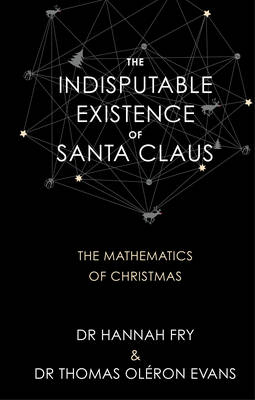 The Indisputable Existence of Santa Claus - Hannah Fry, Dr Thomas Oléron Evans