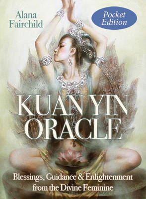 Kuan Yin Oracle - Pocket Edition - Alana Fairchild