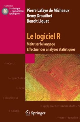 Le Logiciel R - Pierre Lafaye de Micheaux, Remy Drouilhet, Benoit Liquet