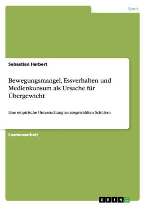 Bewegungsmangel, Essverhalten und Medienkonsum als Ursache fÃ¼r Ãbergewicht - Sebastian Herbert