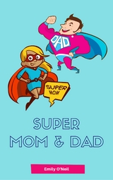 Super Mom & Dad - Emily O'Neil