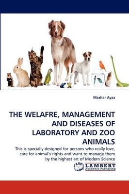 THE WELAFRE, MANAGEMENT AND DISEASES OF LABORATORY AND ZOO ANIMALS - Mazhar Ayaz