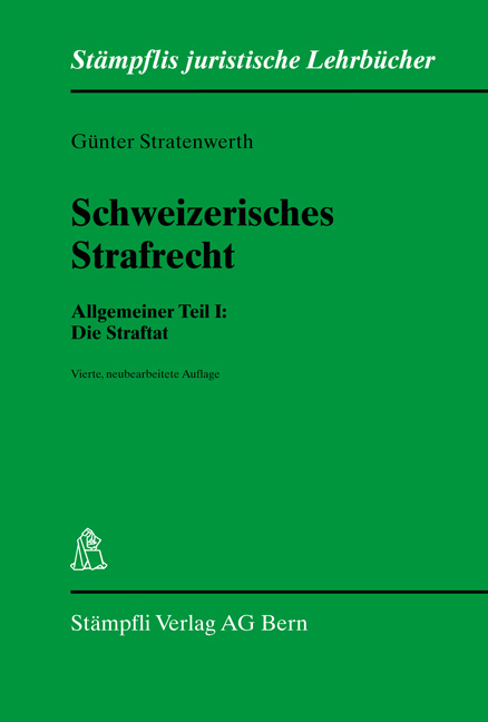 Schweizerisches Strafrecht. Allgemeiner Teil I: Die Straftat - Günter Stratenwerth